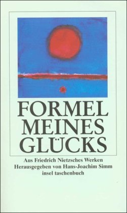 Formel meines Glücks: Aus Friedrich Nietzsches Werken und Nachlaß (insel taschenbuch) von Insel Verlag